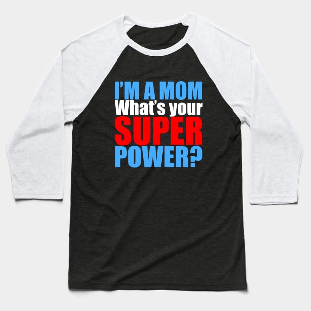 I'm a Mom, What's Your Superpower? Baseball T-Shirt by epiclovedesigns